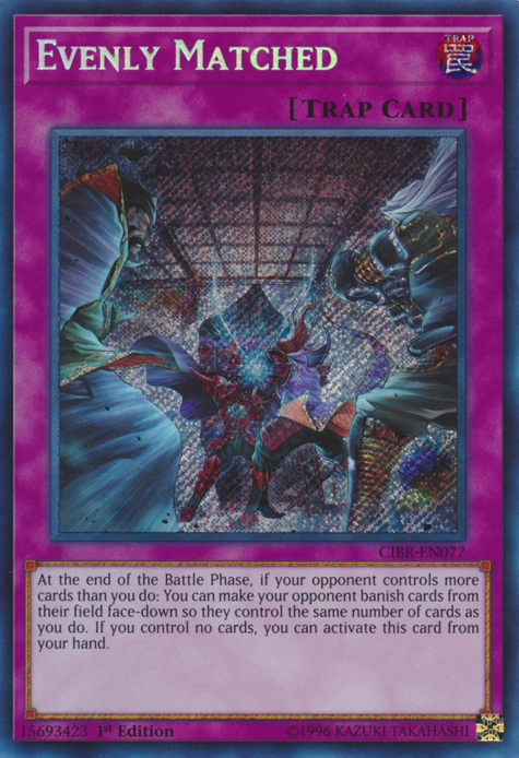 Evenly Matched [CIBR-EN077] Secret Rare | Event Horizon Hobbies CA